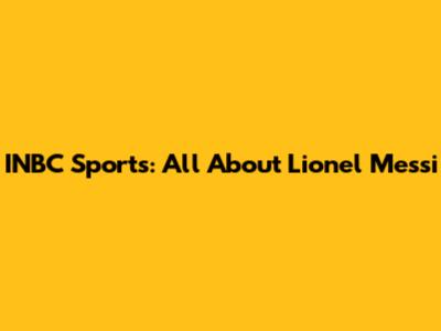 INBC Sports: All About Lionel Messi