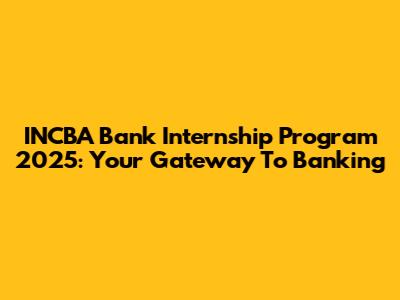 INCBA Bank Internship Program 2025: Your Gateway To Banking