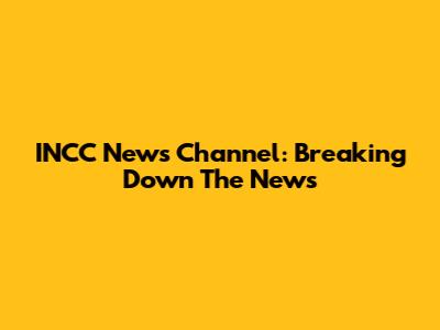 INCC News Channel: Breaking Down The News