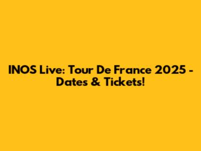 INOS Live: Tour De France 2025 - Dates & Tickets!