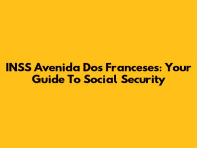 INSS Avenida Dos Franceses: Your Guide To Social Security