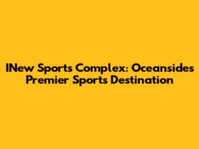 INew Sports Complex: Oceanside's Premier Sports Destination
