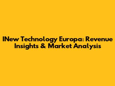 INew Technology Europa: Revenue Insights & Market Analysis