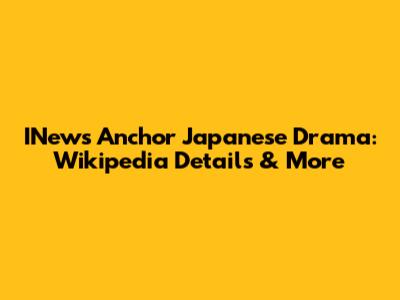 INews Anchor Japanese Drama: Wikipedia Details & More