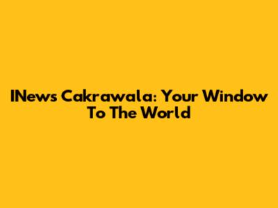 INews Cakrawala: Your Window To The World