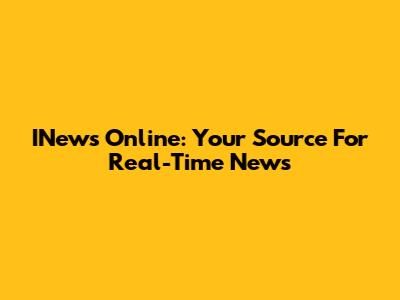 INews Online: Your Source For Real-Time News