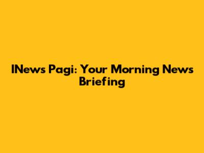 INews Pagi: Your Morning News Briefing