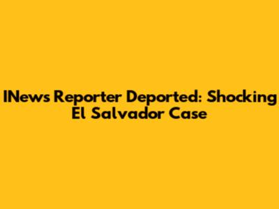 INews Reporter Deported: Shocking El Salvador Case