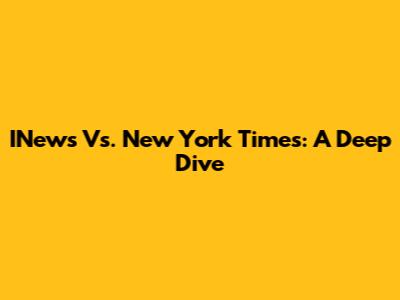 INews Vs. New York Times: A Deep Dive