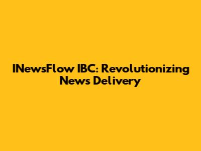 INewsFlow IBC: Revolutionizing News Delivery
