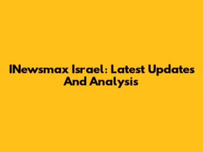 INewsmax Israel: Latest Updates And Analysis
