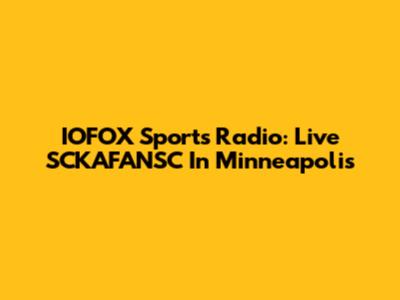 IOFOX Sports Radio: Live SCKAFANSC In Minneapolis