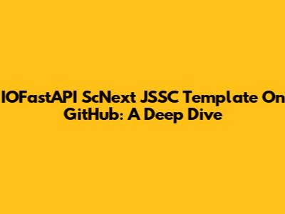 IOFastAPI ScNext JSSC Template On GitHub: A Deep Dive