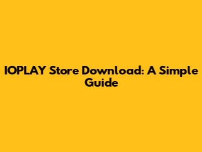 IOPLAY Store Download: A Simple Guide