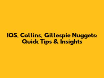 IOS, Collins, Gillespie Nuggets: Quick Tips & Insights