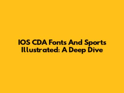 IOS CDA Fonts And Sports Illustrated: A Deep Dive