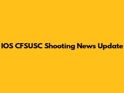 IOS CFSUSC Shooting News Update
