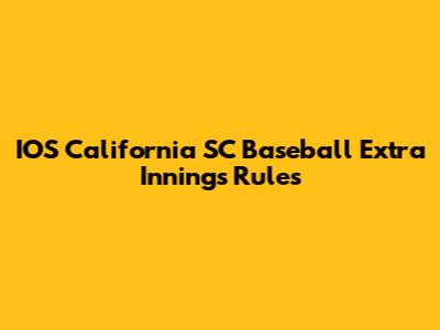 IOS California SC Baseball Extra Innings Rules