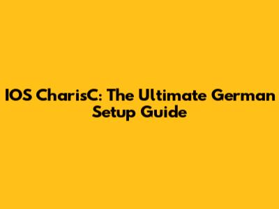 IOS CharisC: The Ultimate German Setup Guide