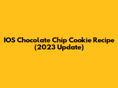 IOS Chocolate Chip Cookie Recipe (2023 Update)