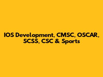 IOS Development, CMSC, OSCAR, SCSS, CSC & Sports