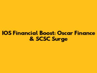 IOS Financial Boost: Oscar Finance & SCSC Surge