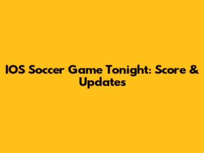 IOS Soccer Game Tonight: Score & Updates