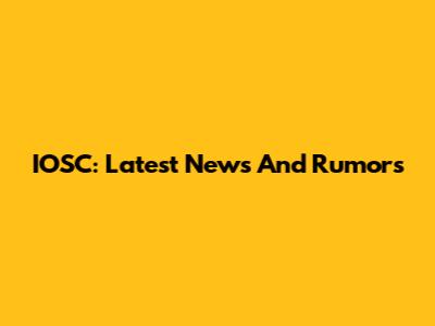 IOSC: Latest News And Rumors