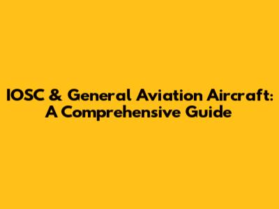 IOSC & General Aviation Aircraft: A Comprehensive Guide
