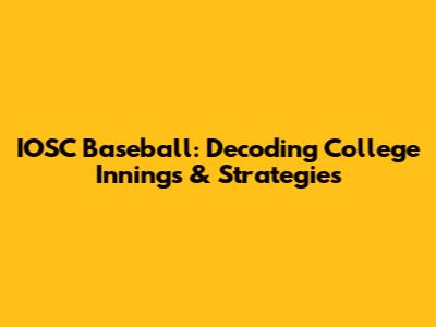 IOSC Baseball: Decoding College Innings & Strategies
