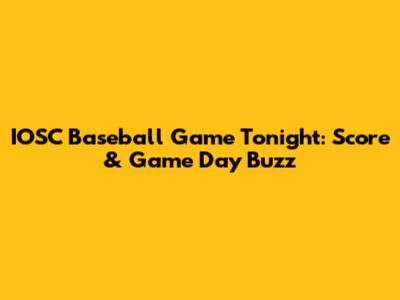IOSC Baseball Game Tonight: Score & Game Day Buzz