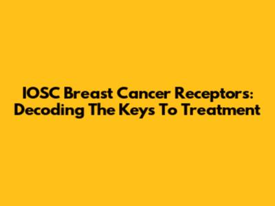 IOSC Breast Cancer Receptors: Decoding The Keys To Treatment