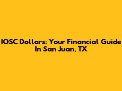 IOSC Dollars: Your Financial Guide In San Juan, TX