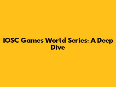 IOSC Games World Series: A Deep Dive