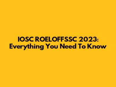 IOSC ROELOFFSSC 2023: Everything You Need To Know