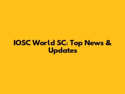 IOSC World SC: Top News & Updates
