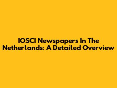 IOSCI Newspapers In The Netherlands: A Detailed Overview