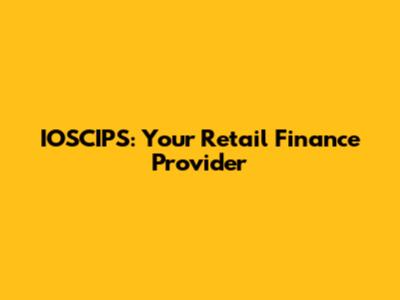 IOSCIPS: Your Retail Finance Provider