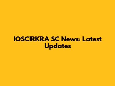 IOSCIRKRA SC News: Latest Updates