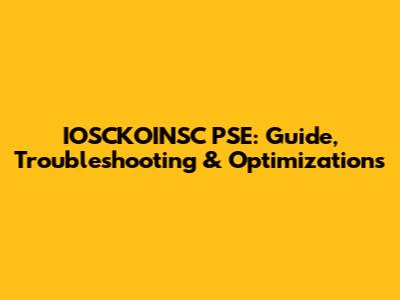IOSCKOINSC PSE: Guide, Troubleshooting & Optimizations