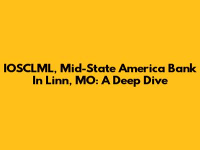 IOSCLML, Mid-State America Bank In Linn, MO: A Deep Dive