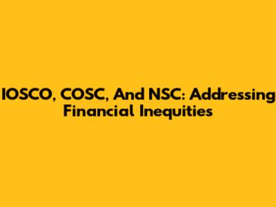 IOSCO, COSC, And NSC: Addressing Financial Inequities