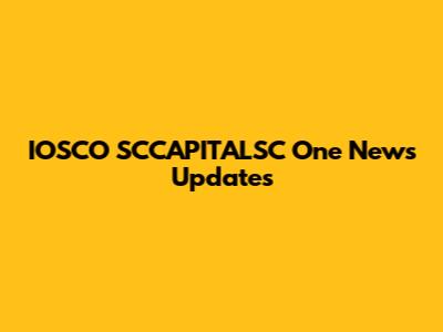 IOSCO SCCAPITALSC One News Updates