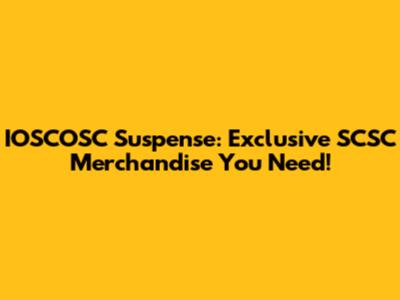IOSCOSC Suspense: Exclusive SCSC Merchandise You Need!