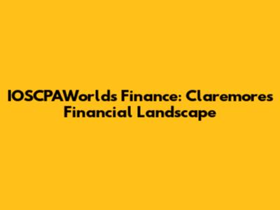IOSCPAWorld's Finance: Claremore's Financial Landscape