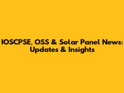 IOSCPSE, OSS & Solar Panel News: Updates & Insights