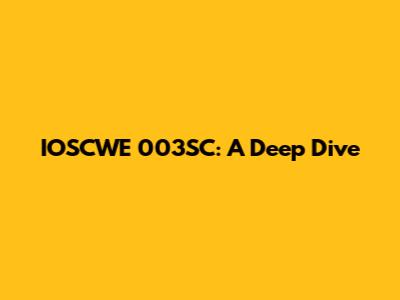 IOSCWE 003SC: A Deep Dive