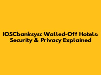 IOSCbanksysc Walled-Off Hotels: Security & Privacy Explained