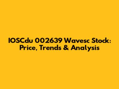 IOSCdu 002639 Wavesc Stock: Price, Trends & Analysis