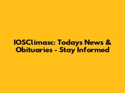 IOSClimasc: Today's News & Obituaries - Stay Informed